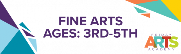 Fine Arts Ages 3rd to 5th grade.