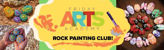 Friday Arts Academy Rock Painting Club
