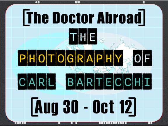 The Doctor Abroad: The Photography of Carl Bartecchi